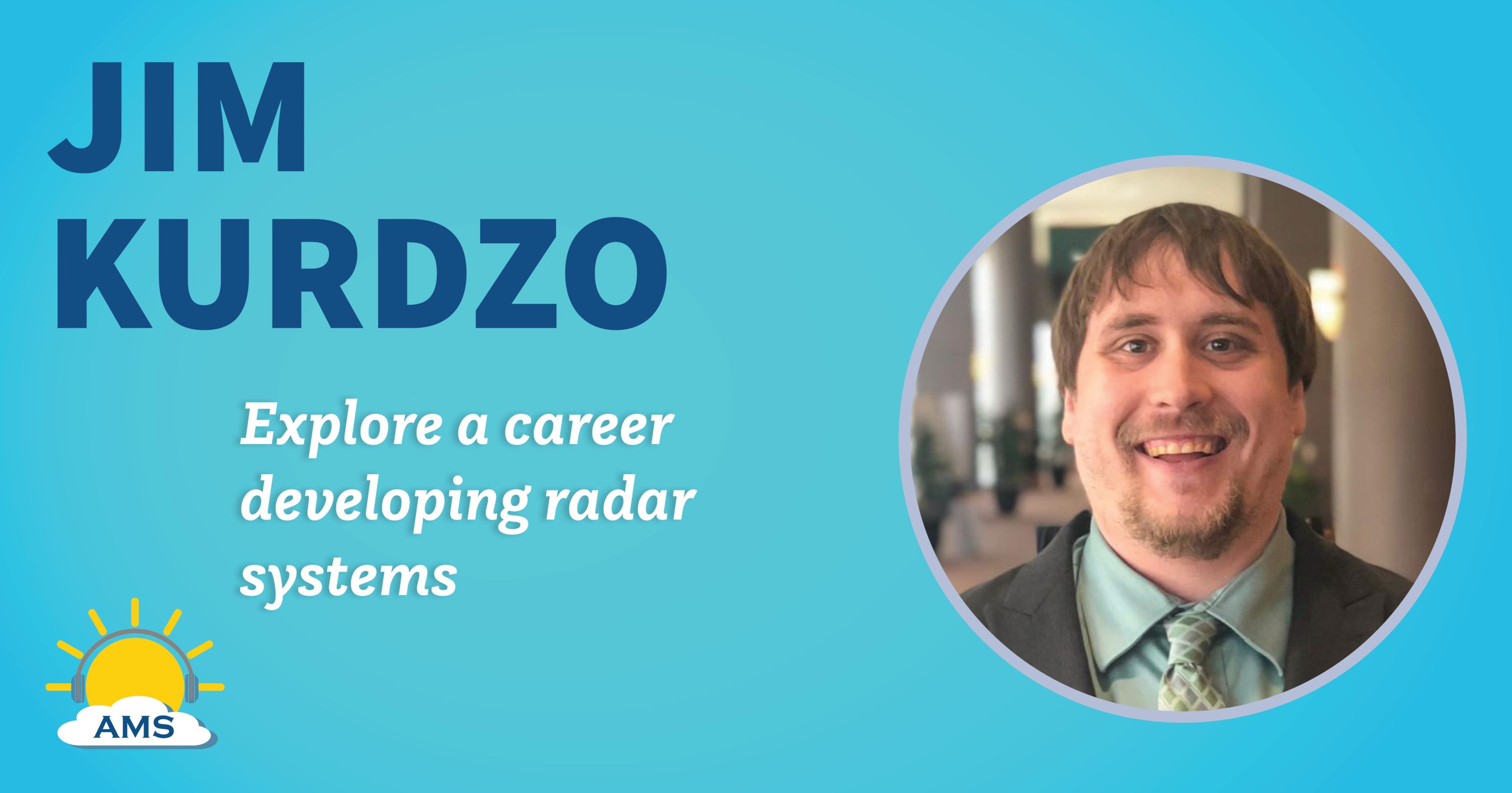 jim kurdzo headshot graphic with teaser text that reads &quotexplore a career developing radar systems"